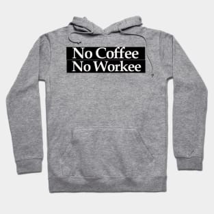 no coffee no workee Hoodie